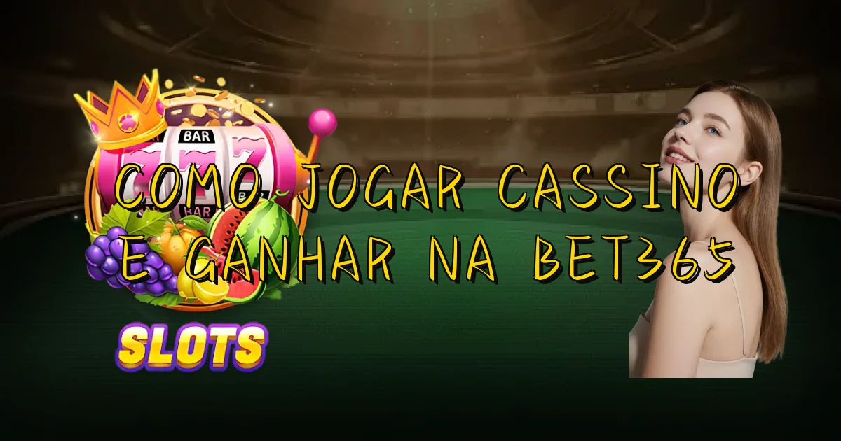 Como Jogar Cassino E Ganhar Na Bet365 Oficial