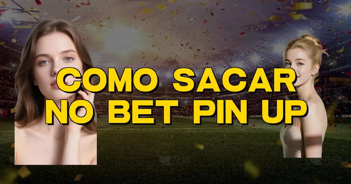 Como Sacar No Bet Pin Up Oficial