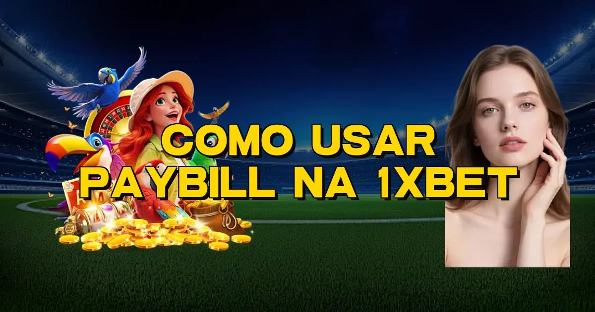 Como Usar Paybill Na 1Xbet Oficial