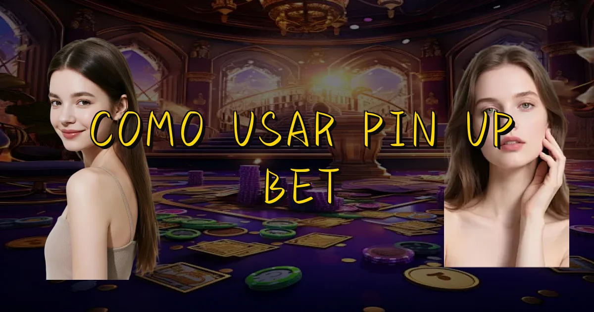 Como Usar Pin Up Bet Oficial