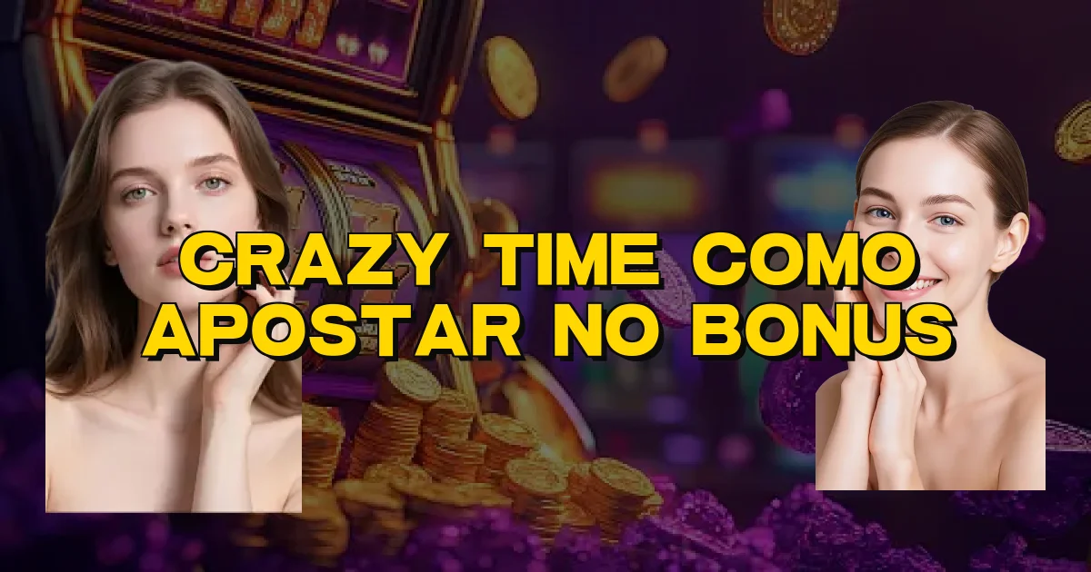 Crazy Time Como Apostar No Bonus Oficial