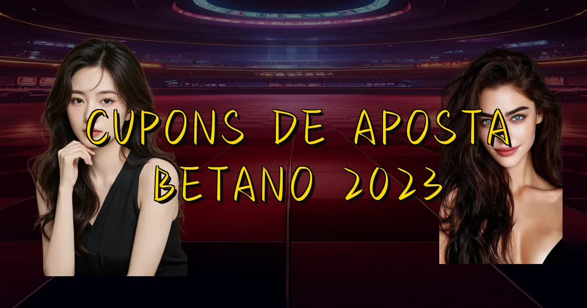 Cupons De Aposta Betano 2023 Oficial