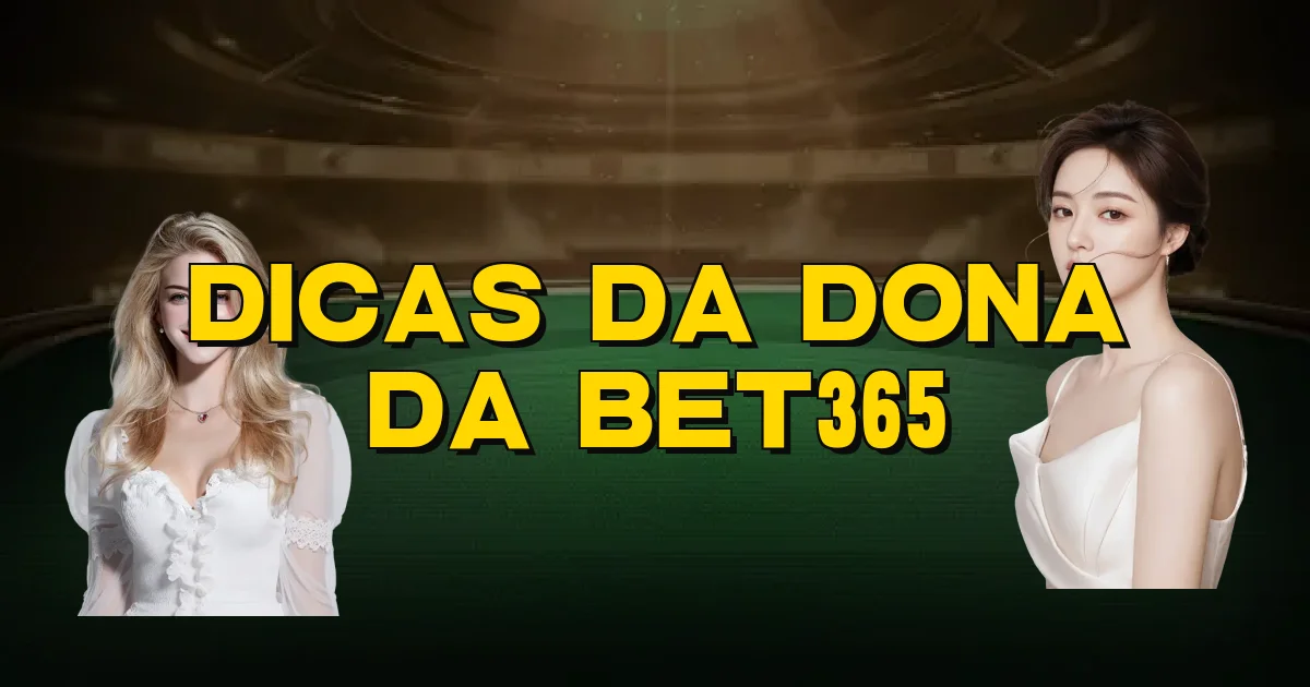 Dicas Da Dona Da Bet365 Oficial
