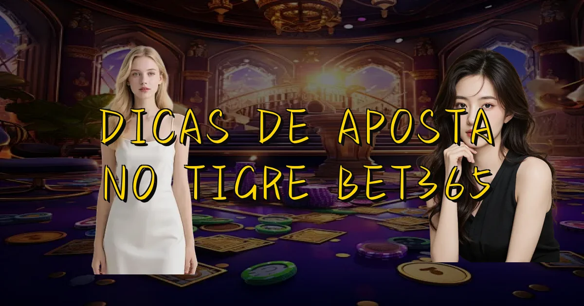 Dicas De Aposta No Tigre Bet365 Oficial