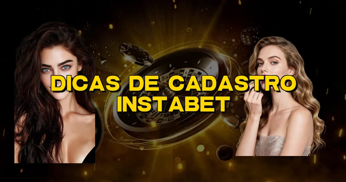 Dicas De Cadastro Instabet Oficial