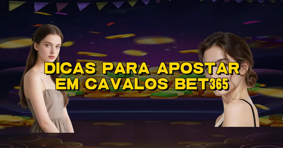 Dicas Para Apostar Em Cavalos Bet365 Oficial