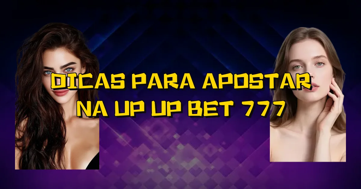 Dicas Para Apostar Na Up Up Bet 777 Oficial