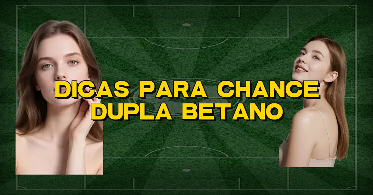 Dicas Para Chance Dupla Betano Oficial