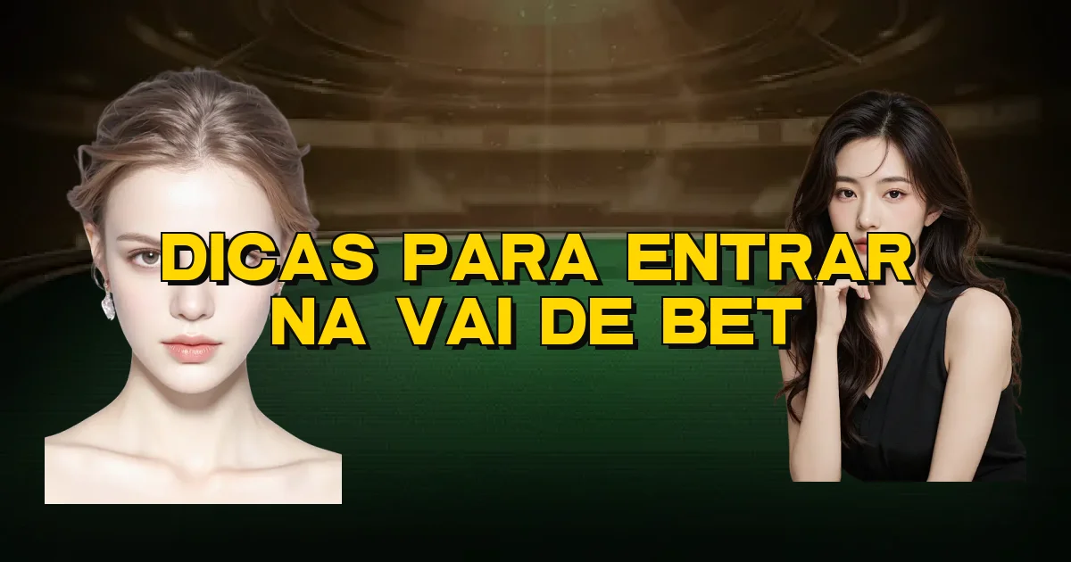 Dicas Para Entrar Na Vai De Bet Oficial