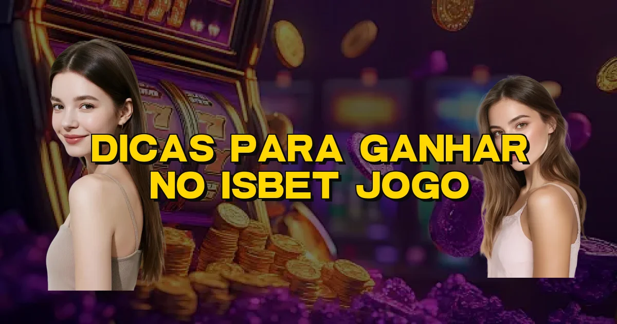 Dicas Para Ganhar No Isbet Jogo Oficial