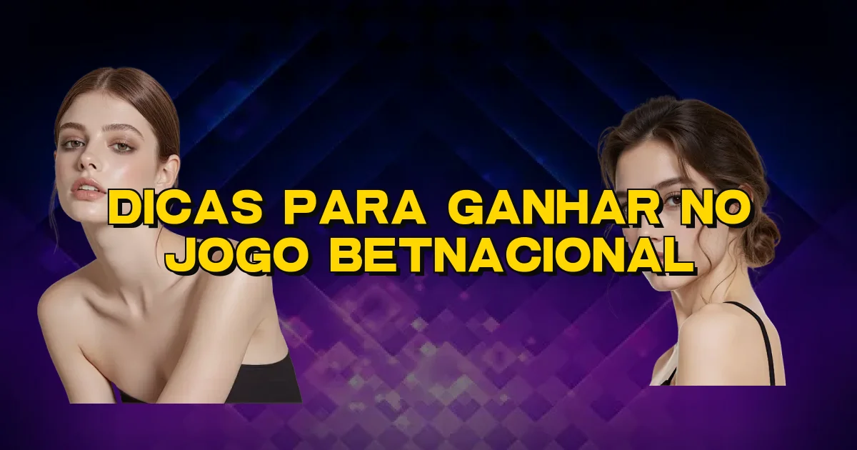 Dicas Para Ganhar No Jogo Betnacional Oficial