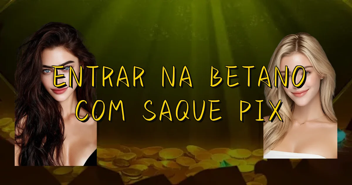 Entrar Na Betano Com Saque Pix Oficial
