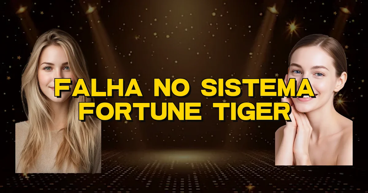 Falha No Sistema Fortune Tiger Oficial