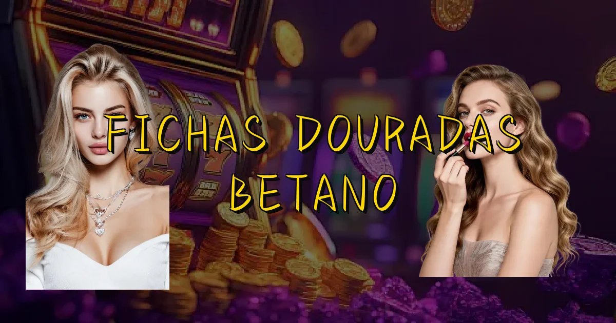 Fichas Douradas Betano Oficial