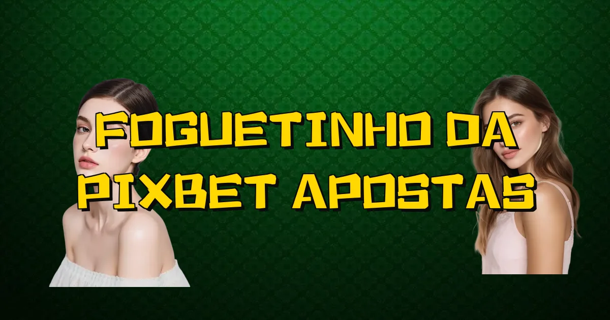 Foguetinho Da Pixbet Apostas Oficial