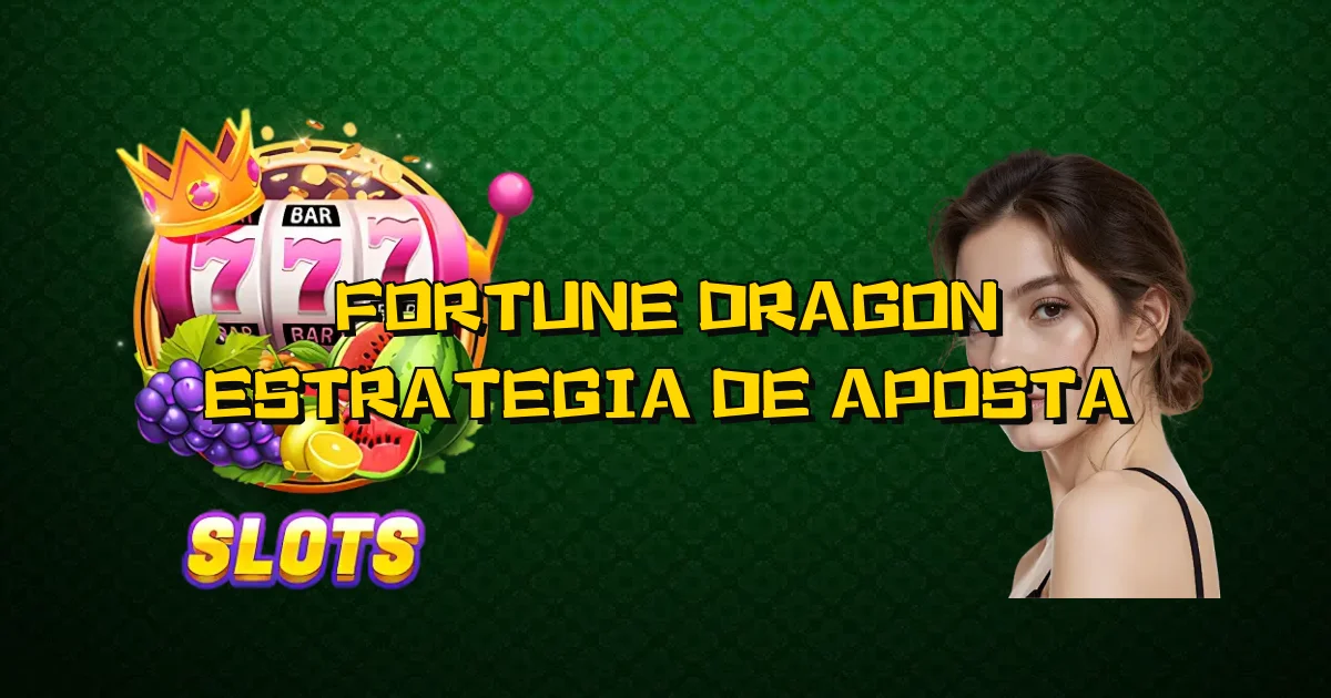 Fortune Dragon Estrategia De Aposta Oficial