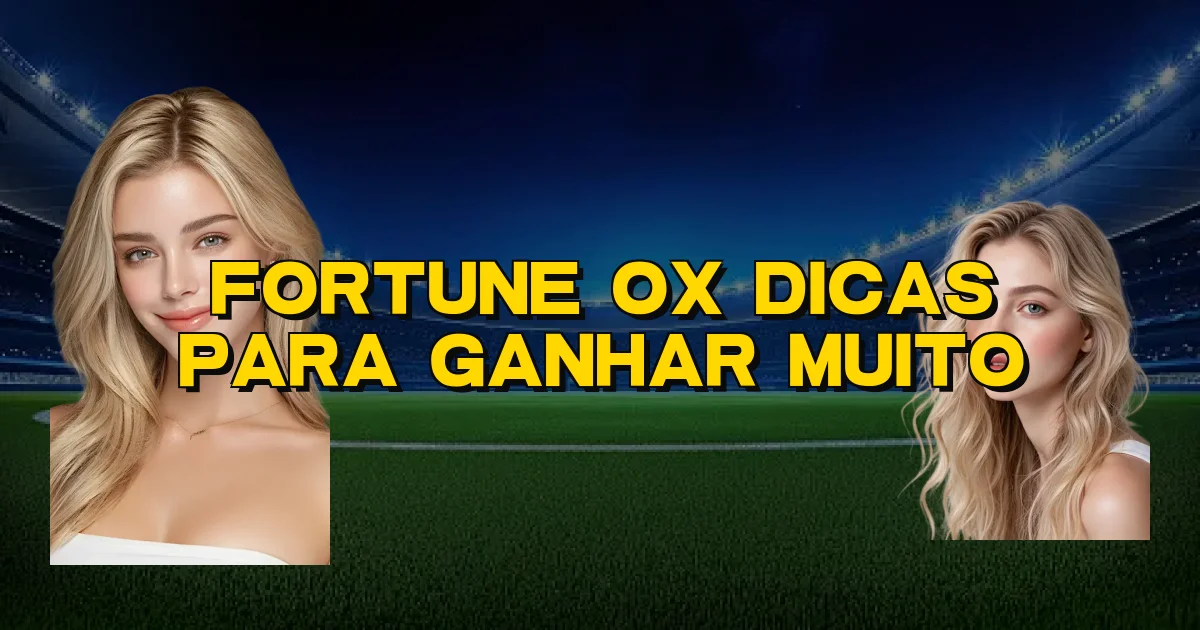 Fortune Ox Dicas Para Ganhar Muito Oficial