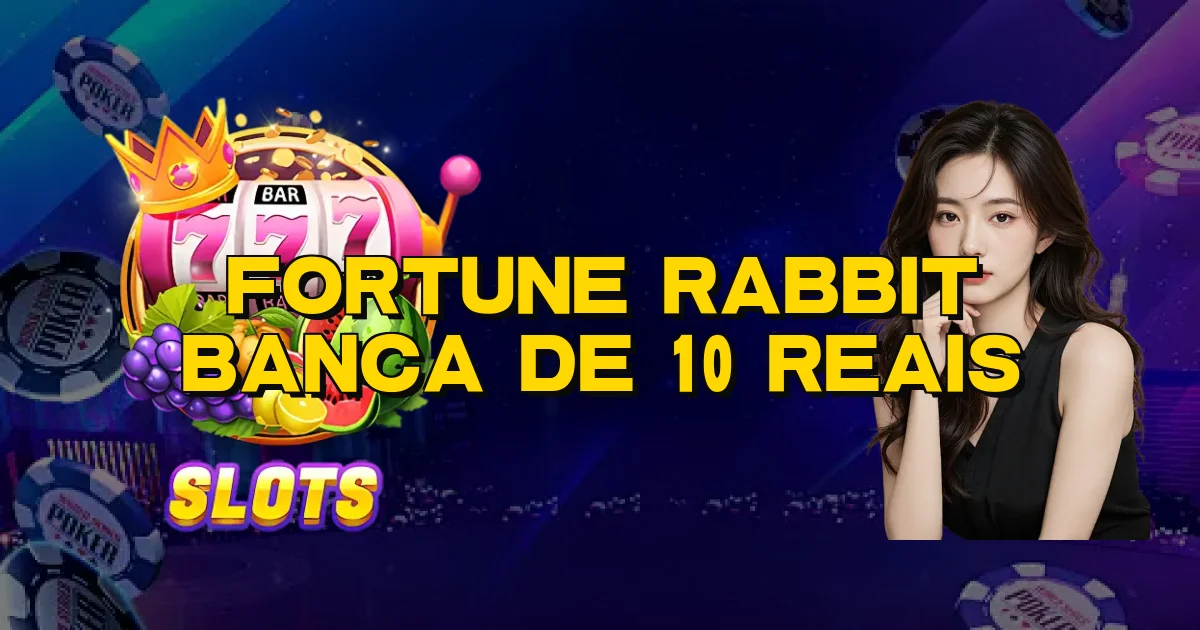 Fortune Rabbit Banca De 10 Reais Oficial