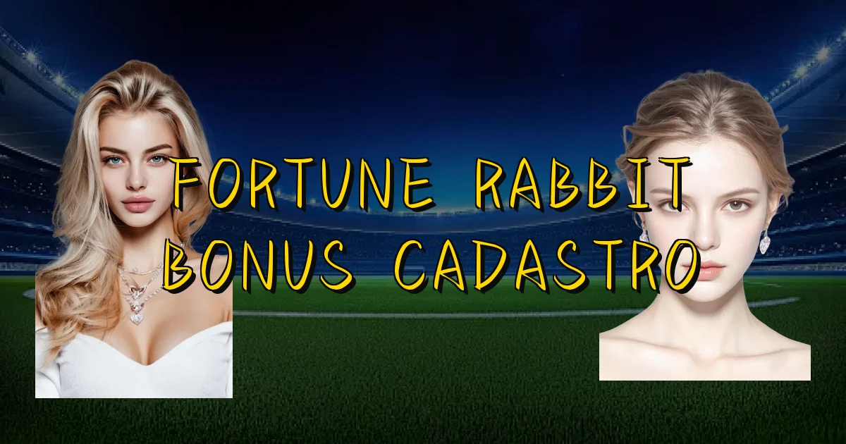 Fortune Rabbit Bonus Cadastro Oficial
