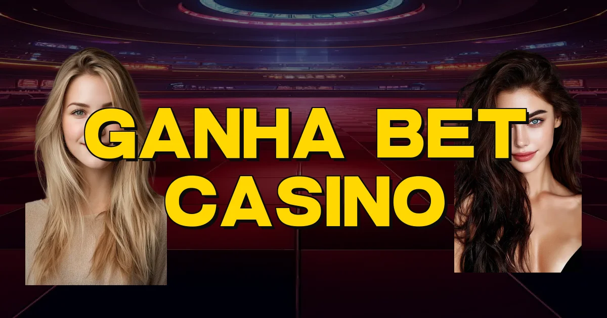 Ganha Bet Casino Oficial