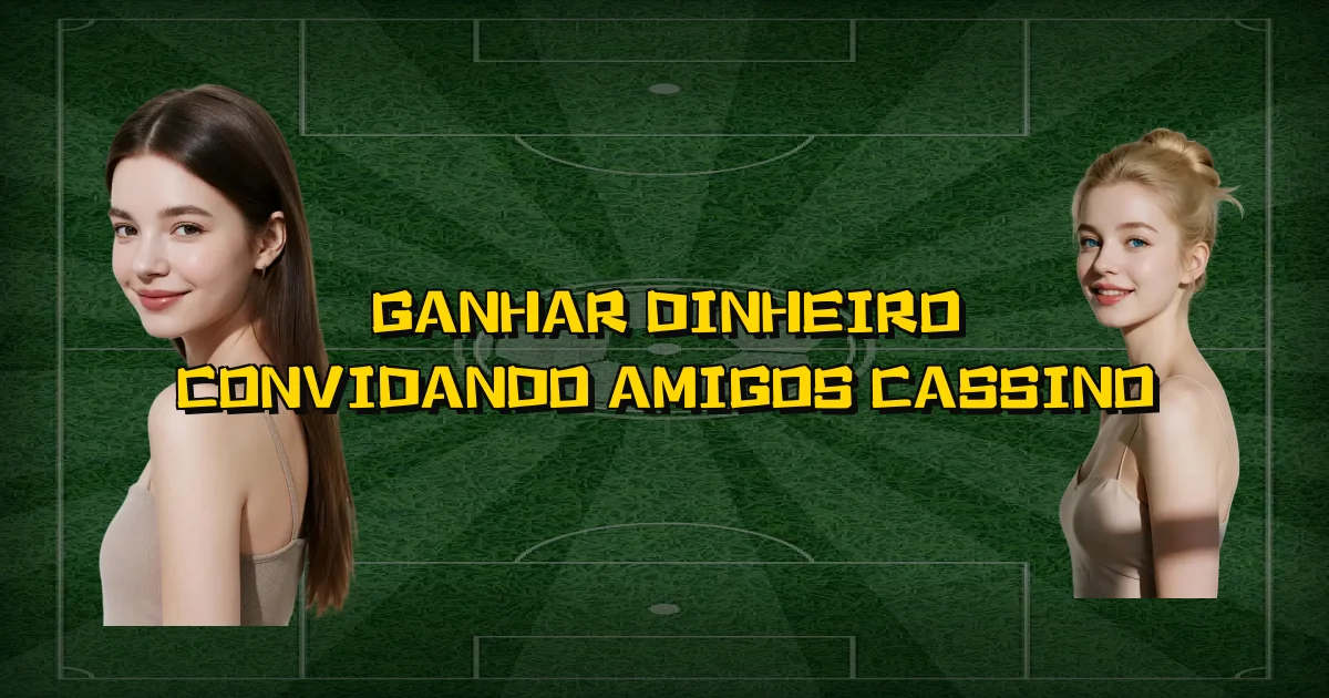 Ganhar Dinheiro Convidando Amigos Cassino Oficial