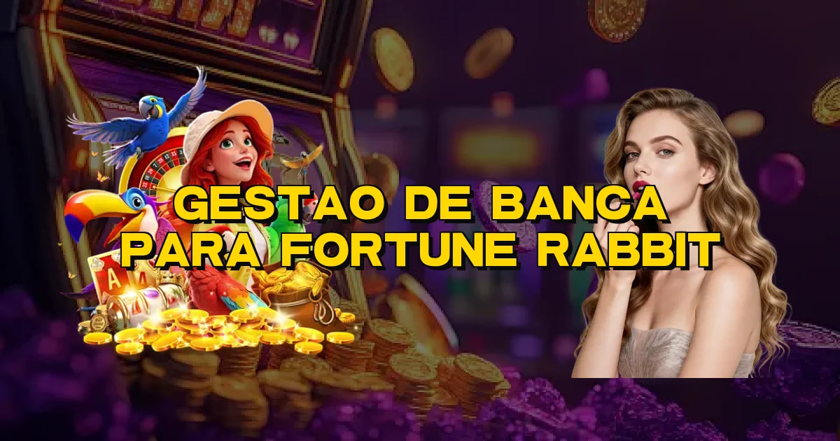 Gestao De Banca Para Fortune Rabbit Oficial