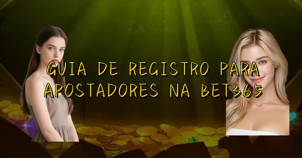 Guia De Registro Para Apostadores Na Bet365 Oficial