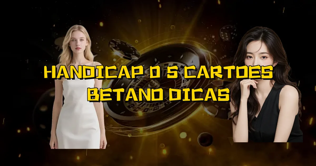 Handicap 0 5 Cartoes Betano Dicas Oficial