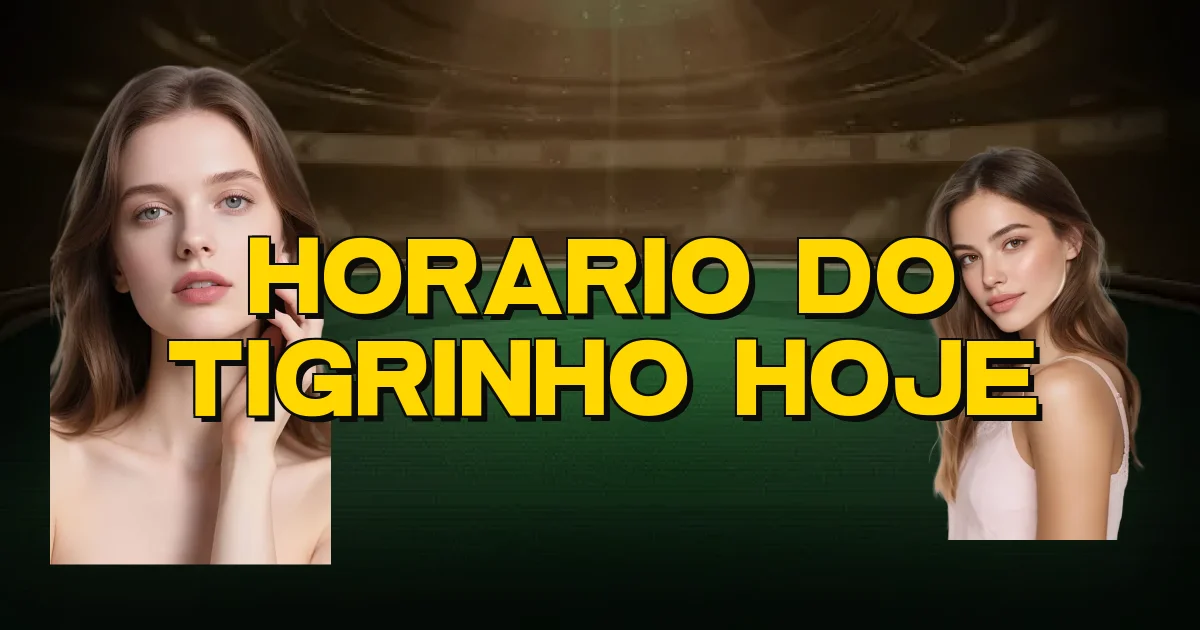 Horario Do Tigrinho Hoje Oficial