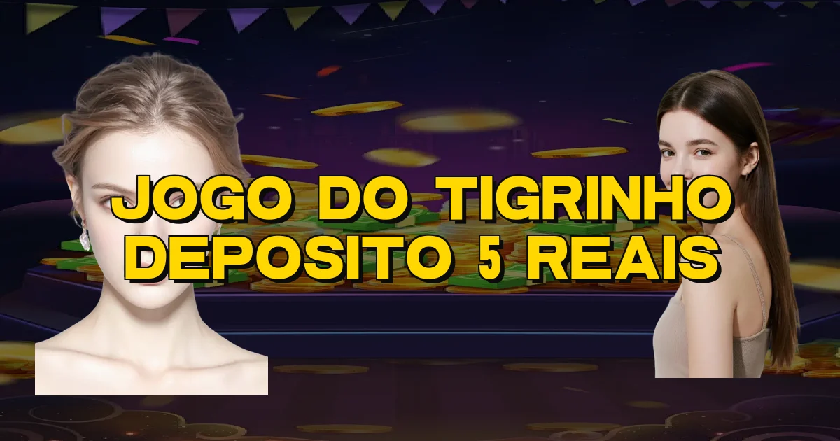 Jogo Do Tigrinho Deposito 5 Reais Oficial