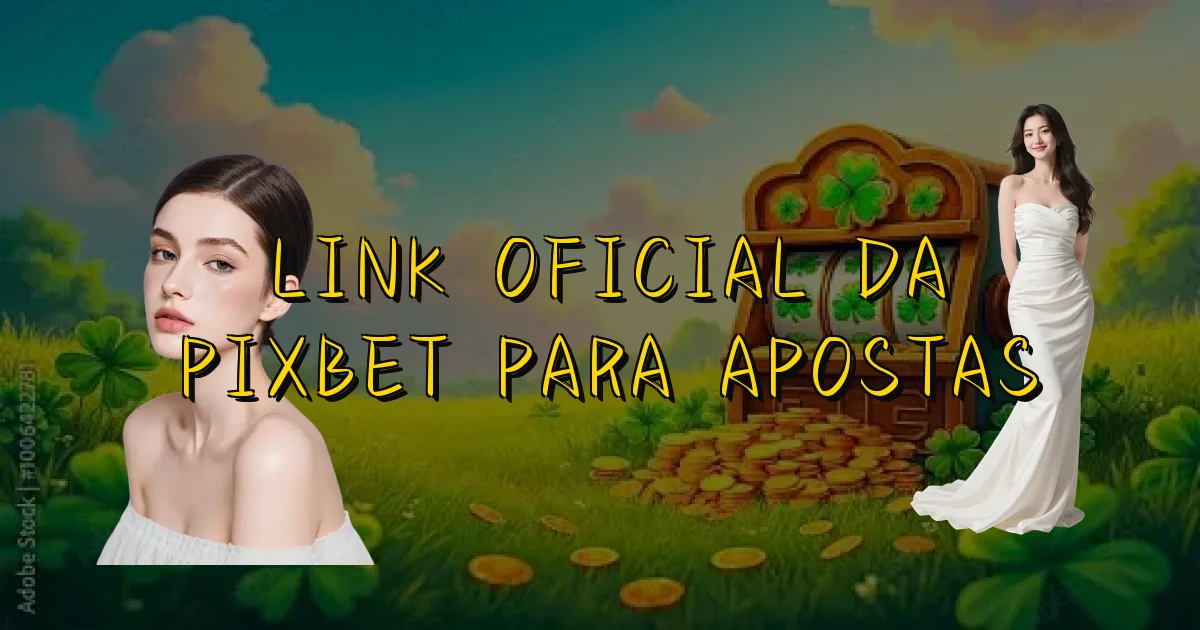 Link Oficial Da Pixbet Para Apostas Oficial