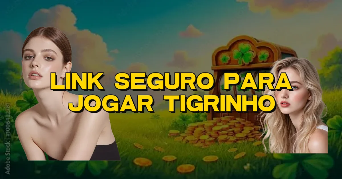 Link Seguro Para Jogar Tigrinho Oficial
