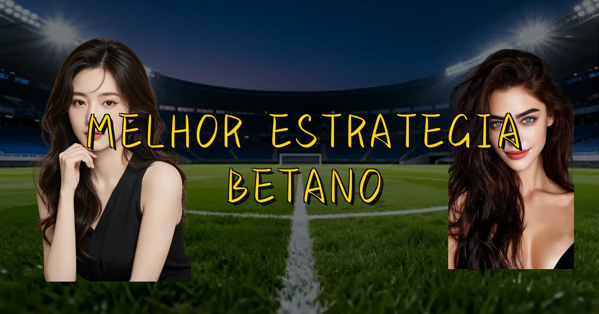 Melhor Estrategia Betano Oficial