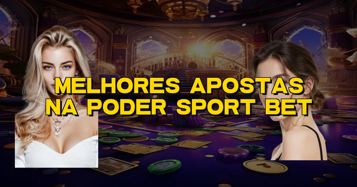 Melhores Apostas Na Poder Sport Bet Oficial