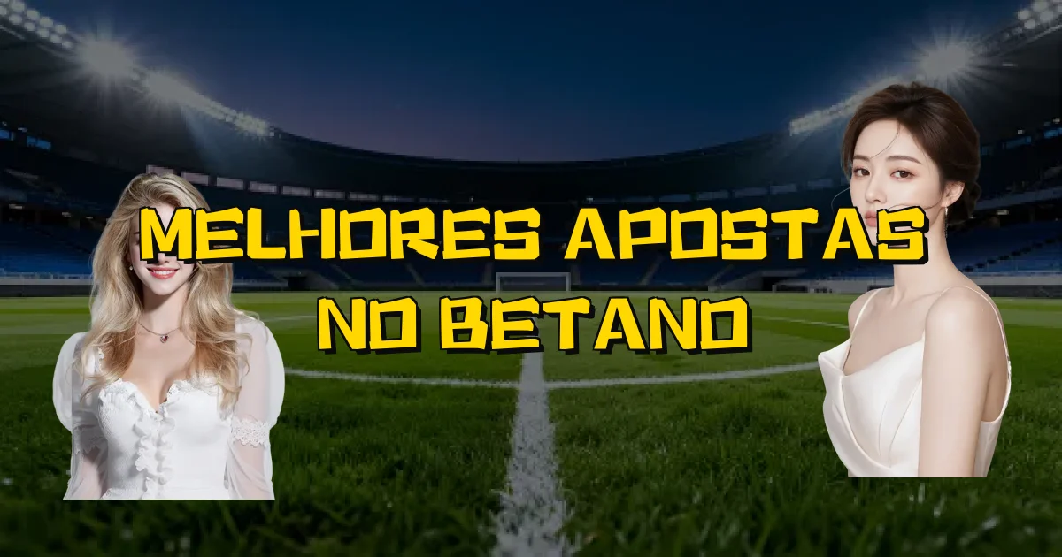 Melhores Apostas No Betano Oficial