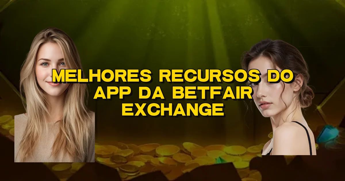 Melhores Recursos Do App Da Betfair Exchange Oficial
