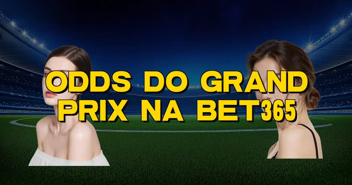 Odds Do Grand Prix Na Bet365 Oficial