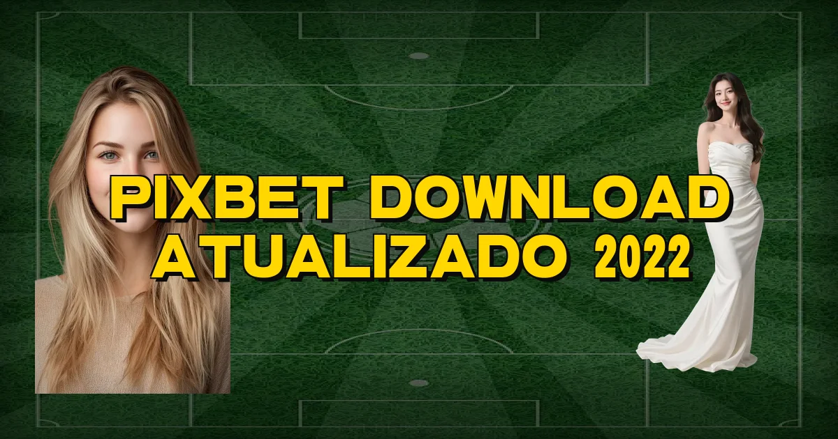 Pixbet Download Atualizado 2022 Oficial