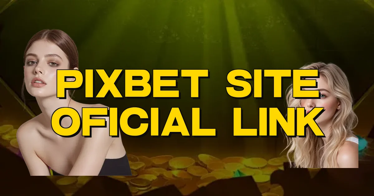 Pixbet Site Oficial Link Oficial