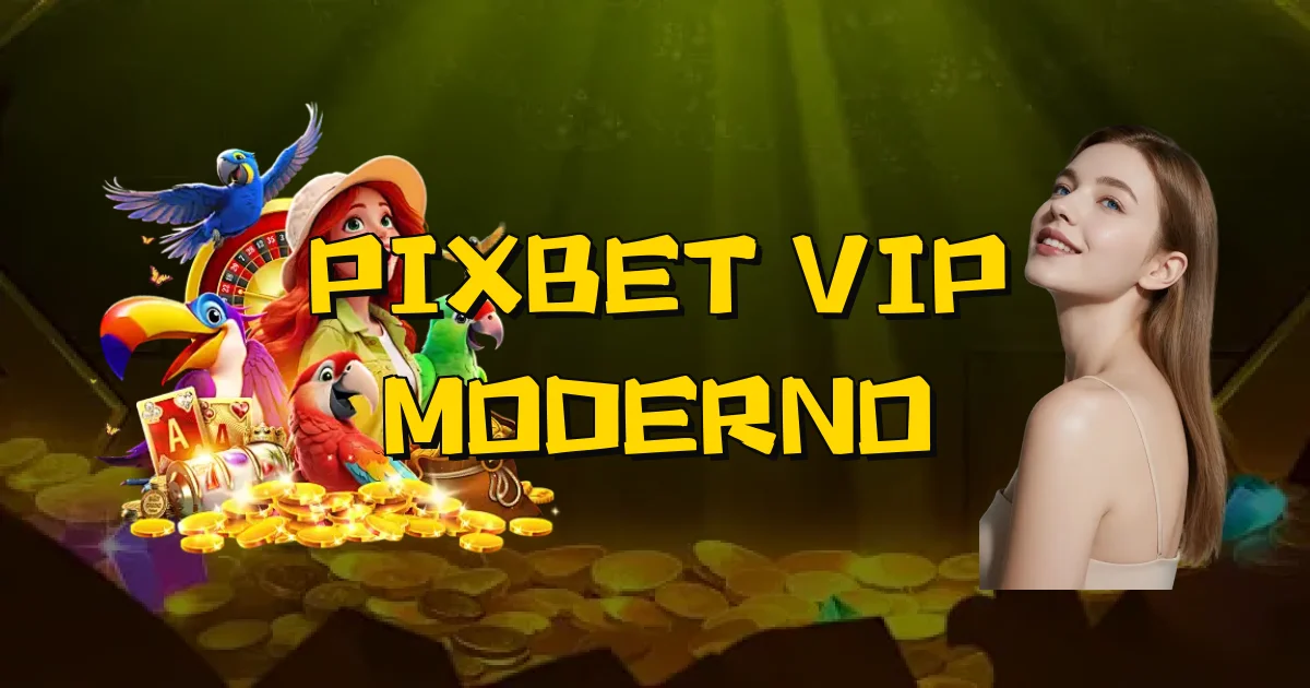 Pixbet Vip Moderno Oficial