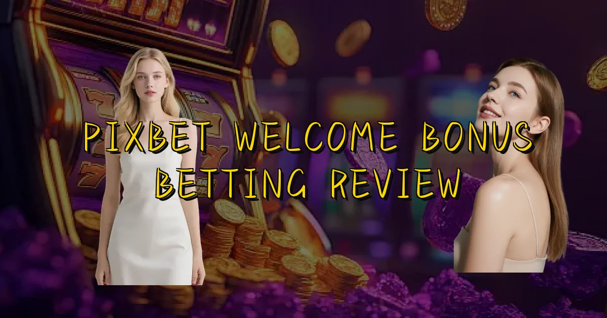 Pixbet Welcome Bonus Betting Review Oficial
