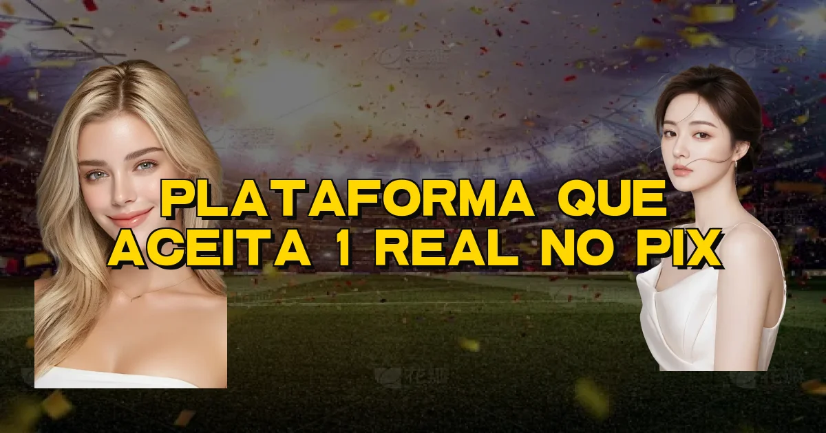 Plataforma Que Aceita 1 Real No Pix Oficial