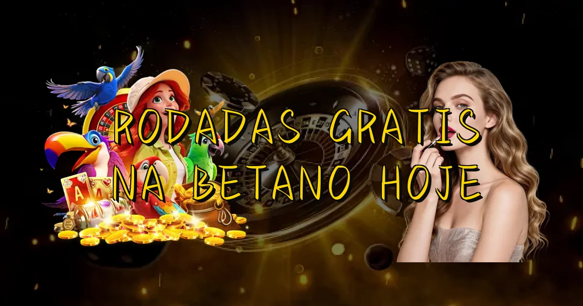 Rodadas Gratis Na Betano Hoje Oficial