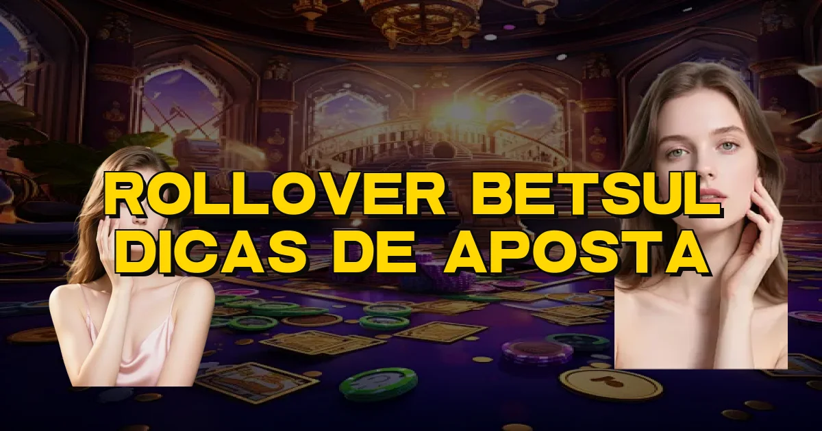 Rollover Betsul Dicas De Aposta Oficial