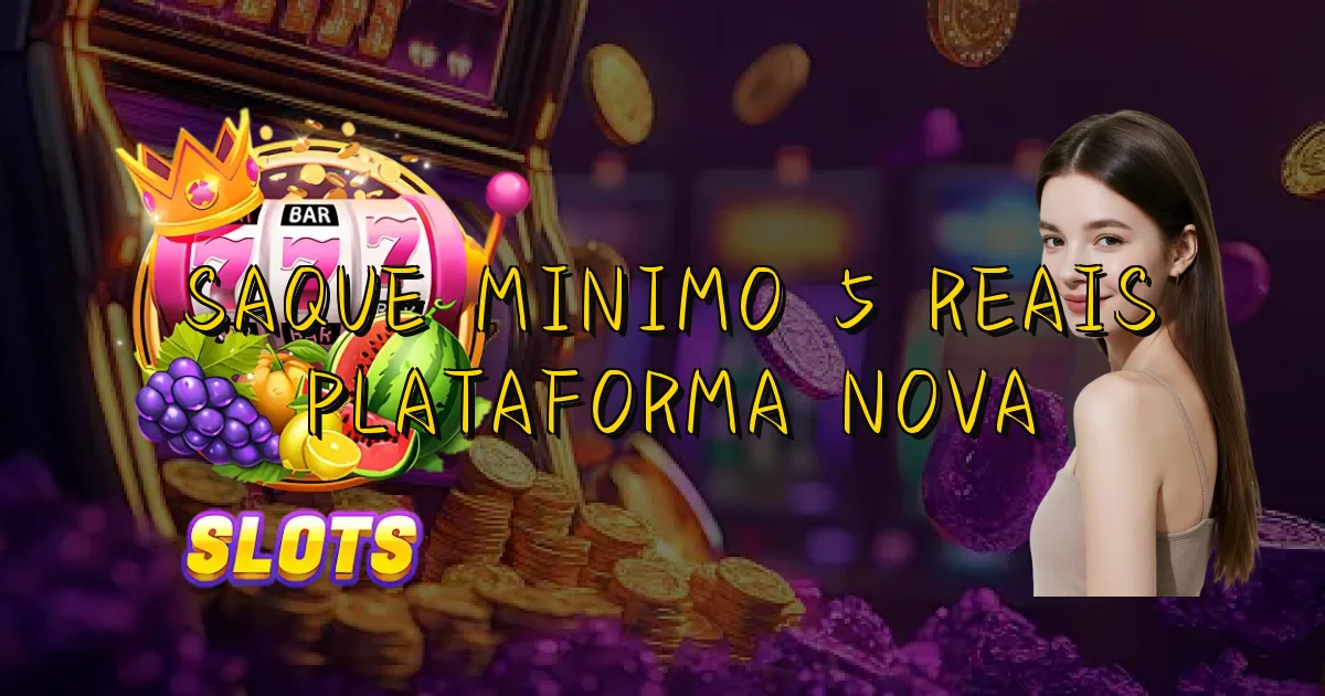 Saque Minimo 5 Reais Plataforma Nova Oficial