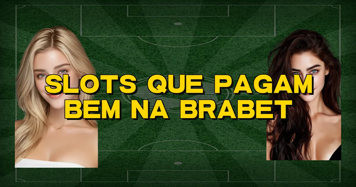 Slots Que Pagam Bem Na Brabet Oficial