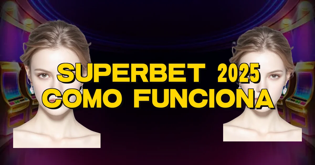 Superbet 2025 Como Funciona Oficial