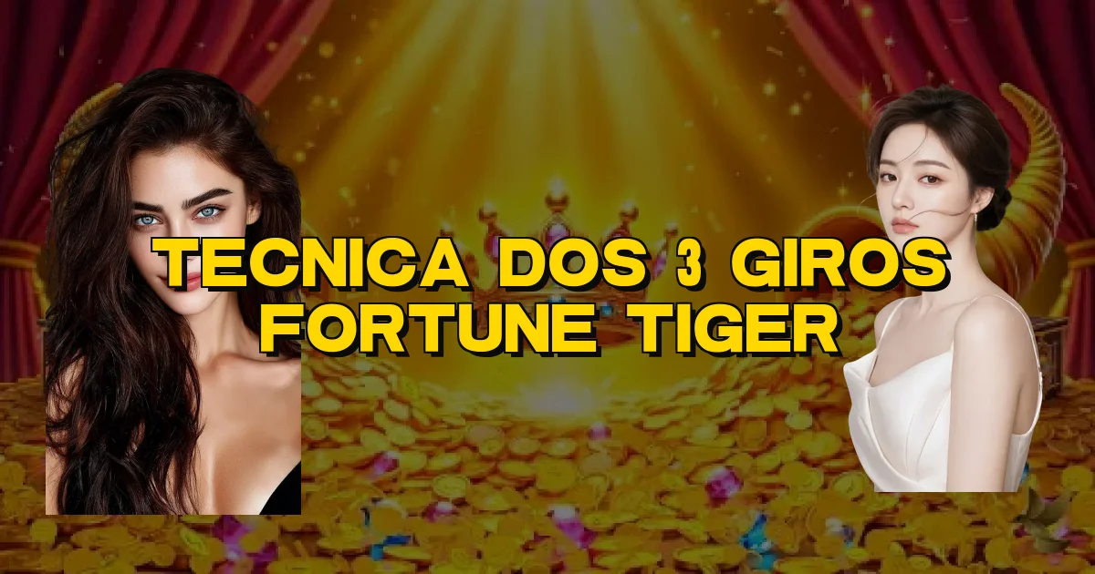 Tecnica Dos 3 Giros Fortune Tiger Oficial