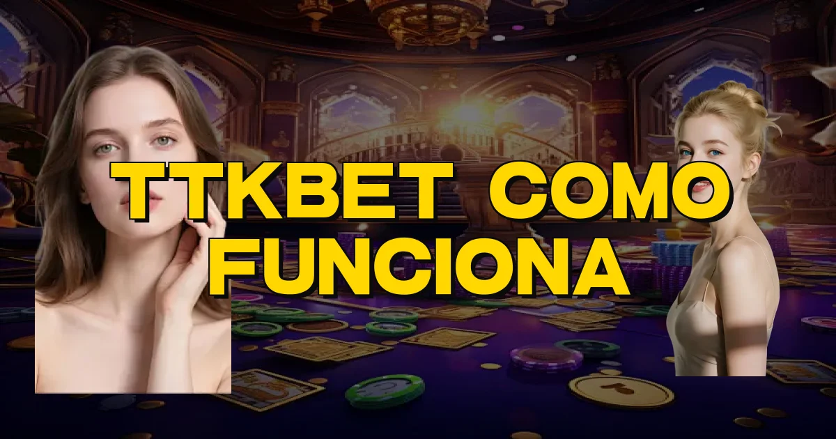 Ttkbet Como Funciona Oficial