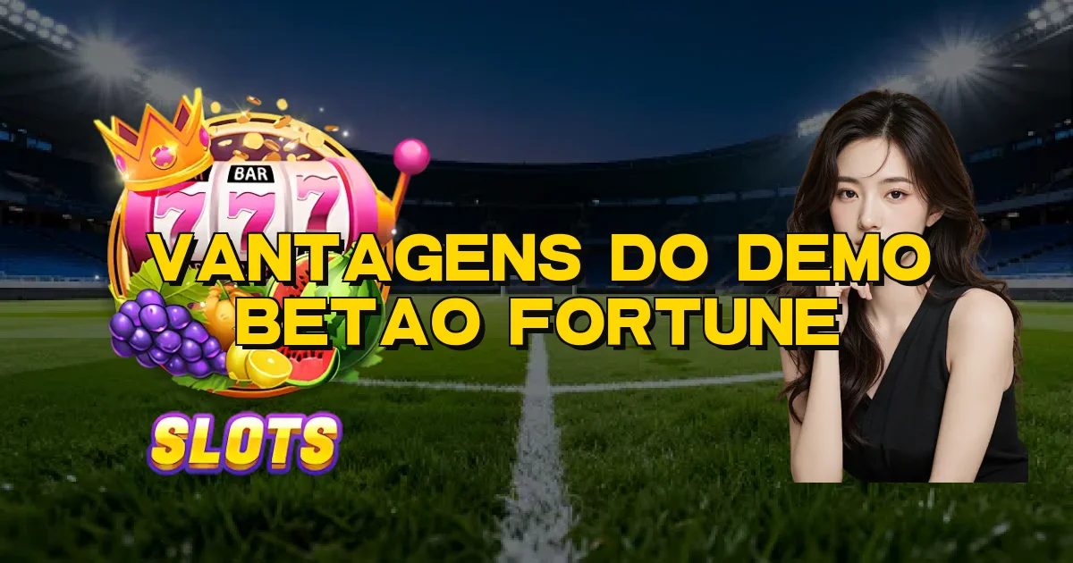 Vantagens Do Demo Betao Fortune Oficial